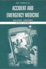 Key Topics in Accident and Emergency Medicine - Raymond Bonnett, David Burke