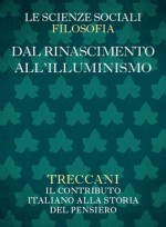 Dal Rinascimento all'Illuminismo (Collana Le Scienze Sociali - Filosofia) (Italian Edition) - Philippe Audegean, Andrea Battistini, Giulia Belgioioso, Carlo Capra, Michele Ciliberto, De Pascale, Carla, Saverio Ricci, Giuseppe Ricuperati