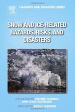 Snow and Ice-Related Hazards, Risks, and Disasters (Hazards and Disasters) - Wilfried Haeberli, Colin Whiteman, John F. Shroder