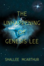 The Unhappening of Genesis Lee - Shallee McArthur