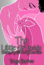 The Little Girl Inside: Owning My Role in My Own Pain - Barbee Tonya