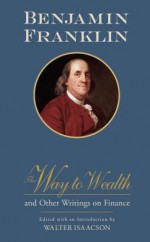 The Way to Wealth and Other Writings on Finance - Benjamin Franklin, Walter Isaacson