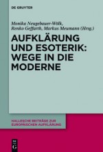 Aufklarung Und Esoterik: Wege in Die Moderne - Monika Neugebauer-W Lk, Renko Geffrath, Markus Meumann