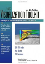 Visualization Toolkit: An Object-Oriented Approach to 3D Graphics, 4th Edition - Will Schroeder, Ken Martin