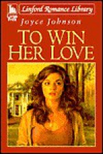 To Win Her Love - Joyce Johnson