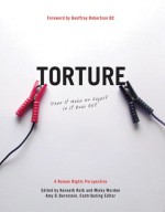 Torture: Does It Make Us Safer? Is It Ever OK?: A Human Rights Perspective - Kenneth Roth, Kenneth M. Roth, Minky Worden, Kenneth Roth