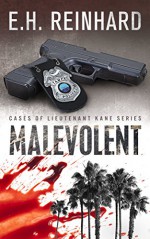 Malevolent (Cases of Lieutenant Kane Series of Police Procedural Novels Book 1) - E.H. Reinhard