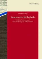 Komma Und Kathedrale: Tradition, Bedeutung Und Herausforderung Der Leibniz-Edition - Wenchao Li