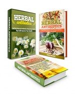 Herbal Antibiotics Box Set: 25 Effective Herbal Remedies to Avert and Alleviate the Most Frequent Diseases, Destroy Superbugs and Improve Your Health (Herbal ... home remedies, alternative medicine) - Debra Brooks, Tina Fisher, Ronald Anderson