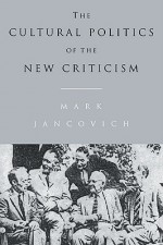 The Cultural Politics of the New Criticism - Mark Jancovich