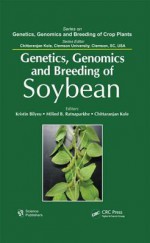 Genetics, Genomics, and Breeding of Soybean (Genetics, Genomics and Breeding of Crop Plants) - Kristin Bilyeu, Milind B. Ratnaparkhe, Chittaranjan Kole