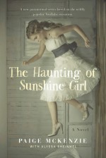 The Haunting of Sunshine Girl: Book One - Paige McKenzie, Alyssa B. Sheinmel