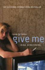 Give Me: (Songs for Lovers) - Irina Denezhkina