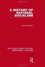 A History of National Socialism (RLE Responding to Fascism) (Routledge Library Editions) - Konrad Heiden