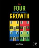 The Four Colors of Business Growth - Anjan V Thakor