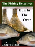 The Fishing Detectives: Bun In The Oven - George F. Mason