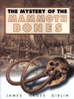 The Mystery of the Mammoth Bones and How It Was Solved - James Cross Giblin, James Cross Giblin