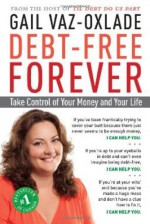 Debt-Free Forever: Take Control of Your Money and Your Life - Gail Vaz-Oxlade