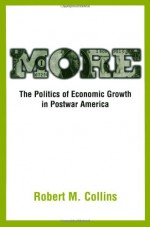 More: The Politics of Economic Growth in Postwar America - Robert M. Collins