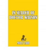 In Search of Dr Watson - A Sherlockian Investigation - Molly Carr