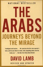 The Arabs: Journeys Beyond the Mirage - David Lamb