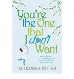 You're the One That I Don't Want - Alexandra Potter