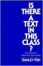 Is There a Text in This Class? The Authority of Interpretive Communities - Stanley Fish