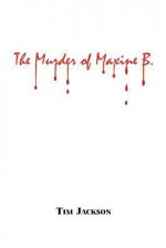 The Murder of Maxine B. - Tim Jackson