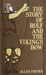 The Story of Rolf and the Viking's Bow (Illustrated) - Allen French