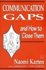 Communication Gaps and How to Close Them - Naomi Karten