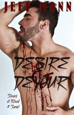 Desire and Devour, Stories of Blood and Sweat - Jeff Mann