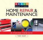 Knack Home Repair & Maintenance: An Illustrated Problem Solver - Terry Meany