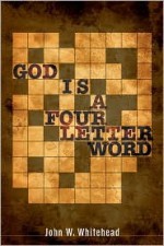 God Is a Four-Letter Word - John W. Whitehead