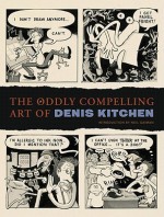 The Oddly Compelling Art of Denis Kitchen - Charles Brownstein, Denis Kitchen, Neil Gaiman