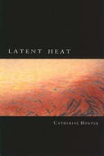 Latent Heat - Catherine Hunter