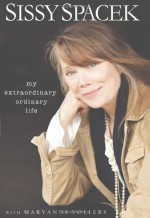 My Extraordinary Ordinary Life - Sissy Spacek, Maryanne Vollers