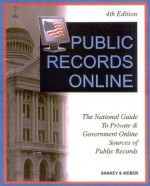 Public Records Online: The National Guide To Private & Government Online Sources Of Public Records - Michael L. Sankey