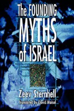 The Founding Myths of Israel: Nationalism, Socialism, and the Making of the Jewish State - Zeev Sternhell, David Maisel