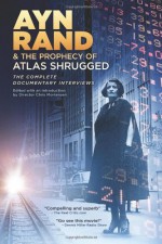 Ayn Rand & the Prophecy of Atlas Shrugged the Complete Documentary Interviews - Chris Mortensen