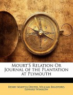 Mourt's Relation or Journal of the Plantation at Plymouth - William Bradford, Henry Martyn Dexter, Edward Winslow