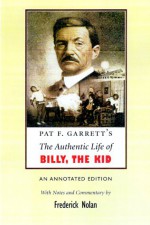 The Authentic Life of Billy the Kid - Pat F. Garrett, Frederick Nolan