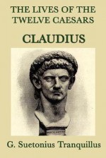 The Lives of the Twelve Caesars: Claudius - Suetonius