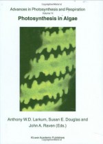 Photosynthesis in Algae - Anthony W.D. Larkum, S. Douglas, J.A. Raven