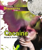 Cocaine (Incredibly Disgusting Drugs) - Michael A. Sommers