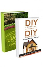 DIY projects BOX SET 2 in 1: Make Your House The Best In The Neighbourhood! 50 Household Hacks To Improve Your Home And Design Your Own Landscape!: ... architecture, Landscape gardening,) - Chad Austin, Catherine Brown