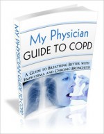 My Physician Guide to COPD: Top Experts on What You Need to Know about Emphysema and Bronchitis - Nancy Recum, Michael Woo