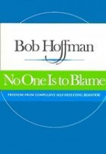 No One Is to Blame: Freedom from Compulsive Self-Defeating Behavior ; the Discoveries of the Quadrinity Process - Bob Hoffman