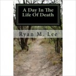 A Day In the Life of Death: A Behind the Scenes Look at the Mortuary Business - Ryan Lee