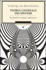 Teoria Generale Dei Sistemi: Fondamenti, Sviluppo, Applicazioni - Ludwig Von Bertalanffy, E. Bellone