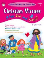 Christian Virtues Made Fun and Easy!, Grades 5 - 6 - Sydney Donahoe, Jack Snider, Laura Merer